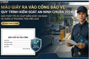 Mẫu giấy ra vào cổng bảo vệ và quy trình kiểm soát an ninh doanh nghiệp