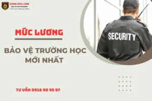 muc-luong-bao-ve-truong-hoc-moi-nhat