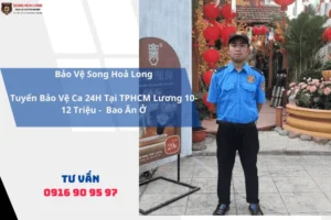Tuyển Bảo Vệ Ca 24H Tại TPHCM Lương 10-12 Triệu - Bao Ăn Ở