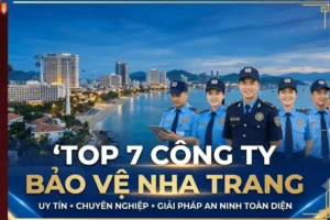 Top 7 Công Ty Bảo Vệ Nha Trang Uy Tín & Chuyên Nghiệp Nhất