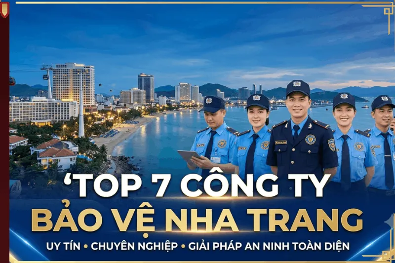 Top 7 Công Ty Bảo Vệ Nha Trang Uy Tín & Chuyên Nghiệp Nhất
