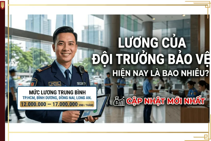 Mức lương đội trưởng bảo vệ tại TPHCM Bình Dương Đồng Nai Long An mới nhất