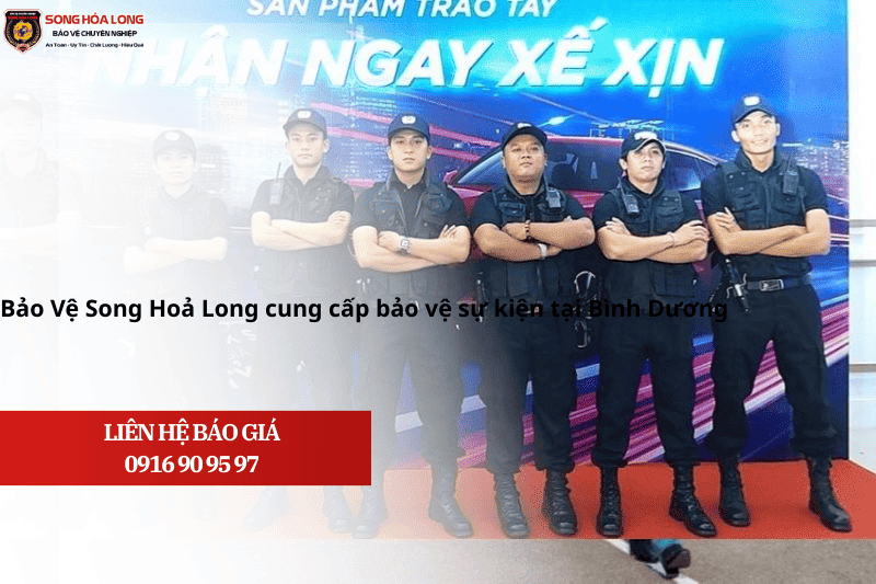 Bao-Ve-Song-Hoa-Long-Cung-Cap-Bao-Ve-Chuyen-Nghiep-Cho-Cac-Su-Kien-Tai-Binh-Duong Bảo Vệ Song Hoả Long Cung Cấp Bảo Vệ Chuyên Nghiệp Cho Các Sự Kiện Tại Bình Dương