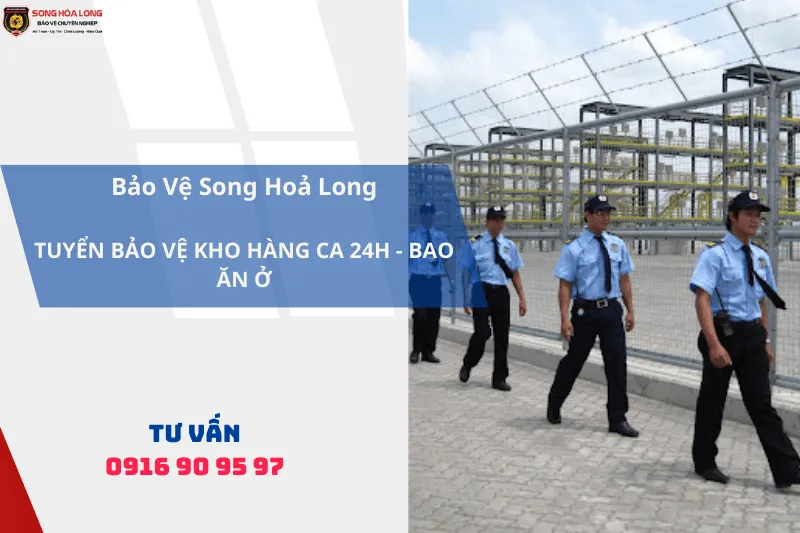 Bảo Vệ Song Hoả Long Tuyển Bảo Vệ Giữ Kho Tại TPHCM