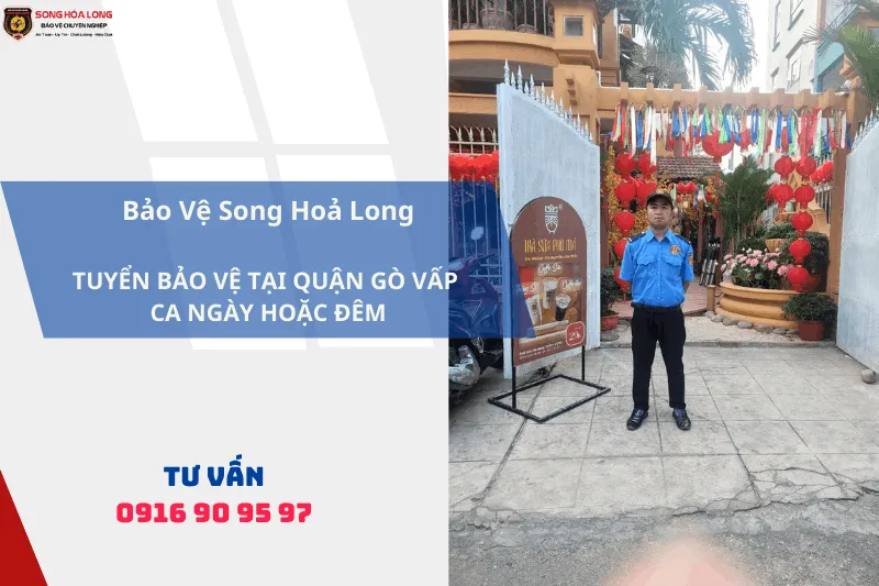 Bảo Vệ Song Hoả Long Tuyển Bảo Vệ Gò Vấp Ca Ngày Hoặc Đêm