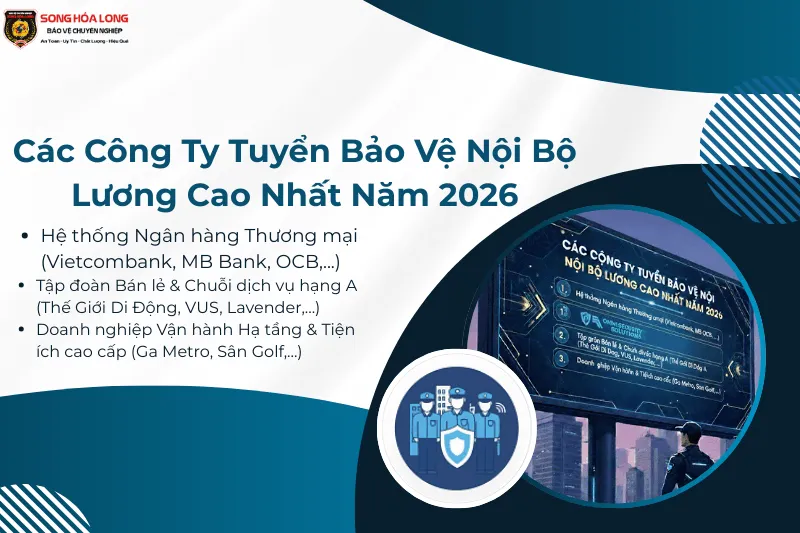 Các Công Ty Tuyển Bảo Vệ Nội Bộ Lương Cao Nhất Năm 2026