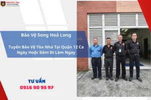 Tuyển Bảo Vệ Tòa Nhà Tại Quận 12 Ca Ngày, Đêm Đi Làm Ngay