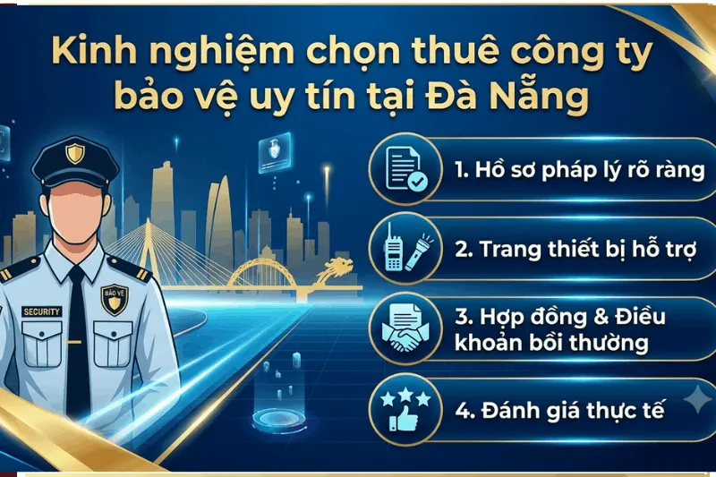 kinh nghiệm chọn thuê công ty bảo vệ uy tín tại Đà Nẵng với 4 tiêu chí: hồ sơ pháp lý, trang thiết bị, hợp đồng bồi thường và đánh giá thực tế.