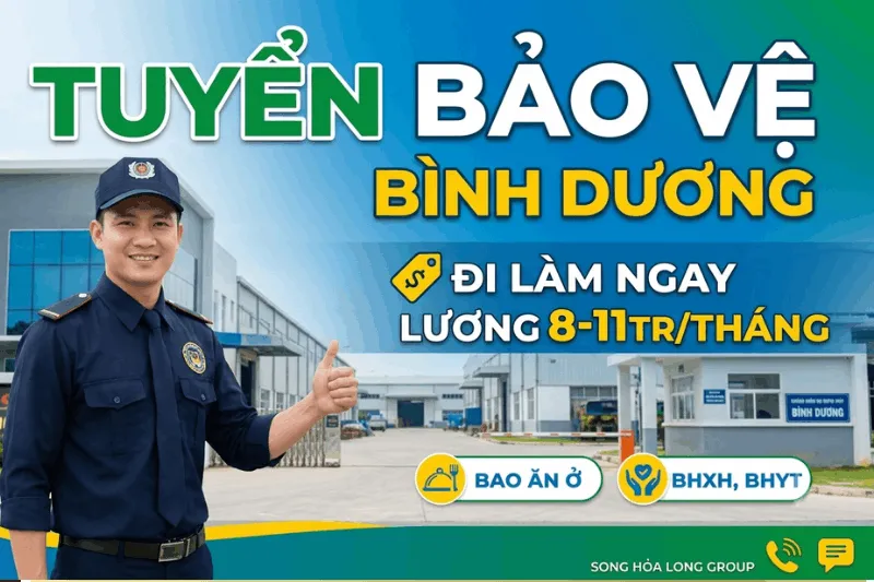 Tuyển bảo vệ Bình Dương lương cao 7.5-11tr đi làm ngay bao ăn ở Song Hỏa Long Group